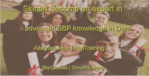 Skinart Become an expert in advanced BBP knowledge in Dera Allahdad area | BbpTraining | BbpClasses | SkinartTraining-Pakistan